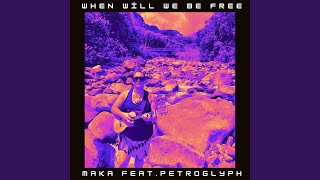 When Will We Be Free (feat. Petroglyph)