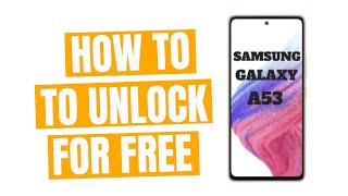 How to unlock Samsung Galaxy A53 from any carrier