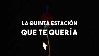La Quinta Estación - Que Te Quería (Letra)