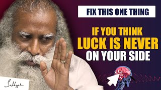 Fix This One Thing - If You Think Luck Is Always Against You | Sadhguru
