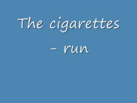 The cigarettes - Run