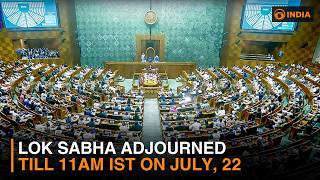 Lok Sabha adjourned till 11 AM IST on July, 22