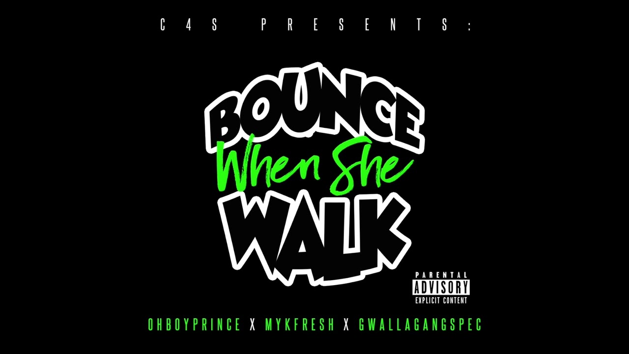 Bounce When She Walk - OhBoyPrince x MykFresh x GwallaGangSpec (Prod. By 3dawg beats) TwerkSong #C4S