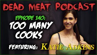 Too Many Cooks ft. Katie Adkins (Dead Meat Podcast #140)