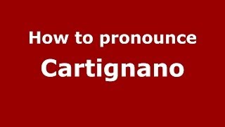 How to pronounce Cartignano