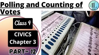 Polling and Counting of Votes | Electoral Politics | Class 9 Civics Chapter 3 | NCERT