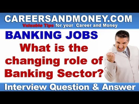 What is the changing role of Banking Sector? - Bank Interview Question & Answer Video