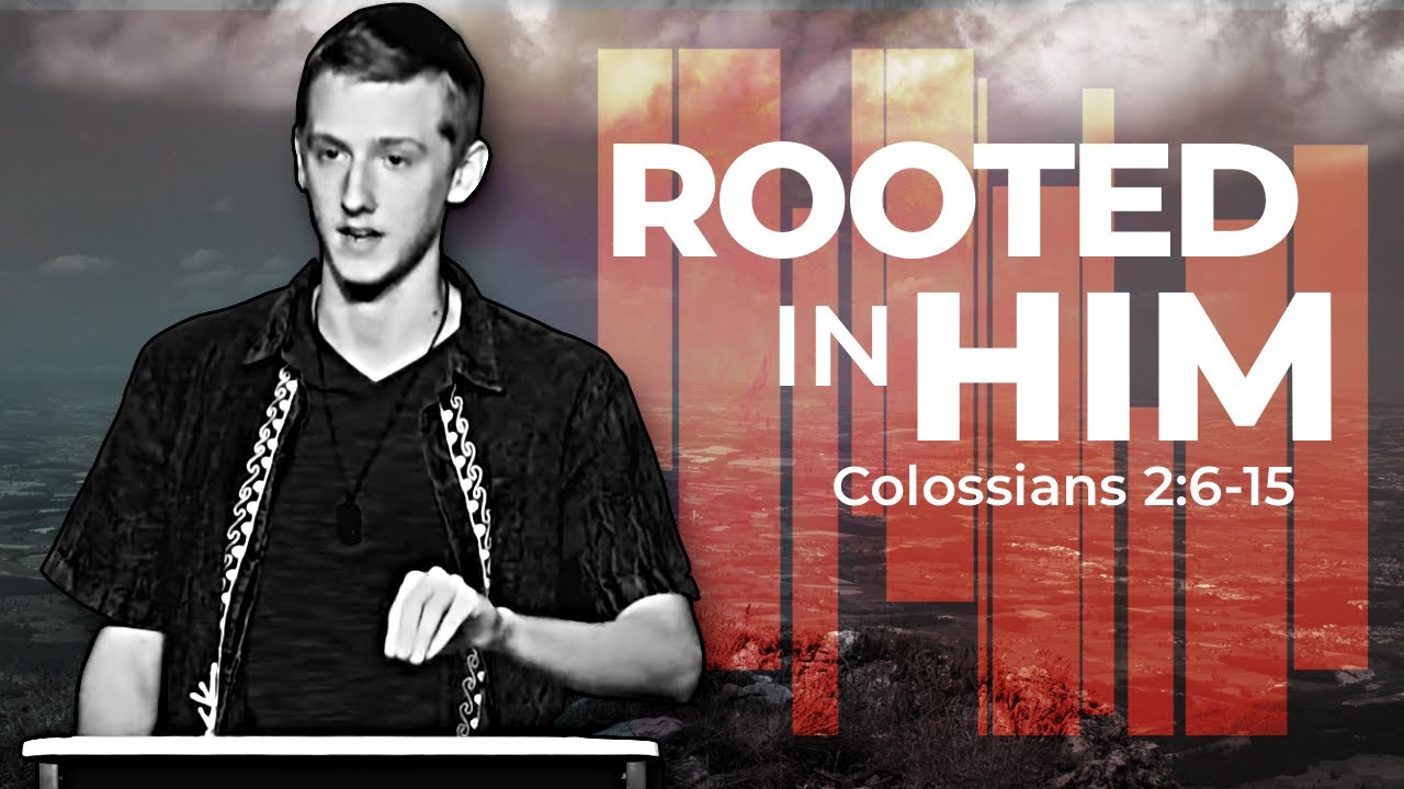 COLOSSIANS: Rooted In Him (Colossians 2:6-15)