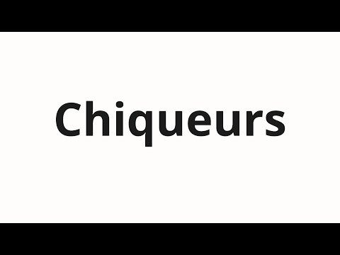 How to pronounce Chiqueurs