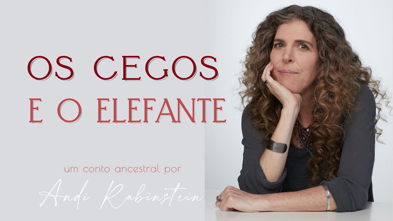 Os Cegos e o Elefante - um conto ancestral narrado por Andi Rubinstein