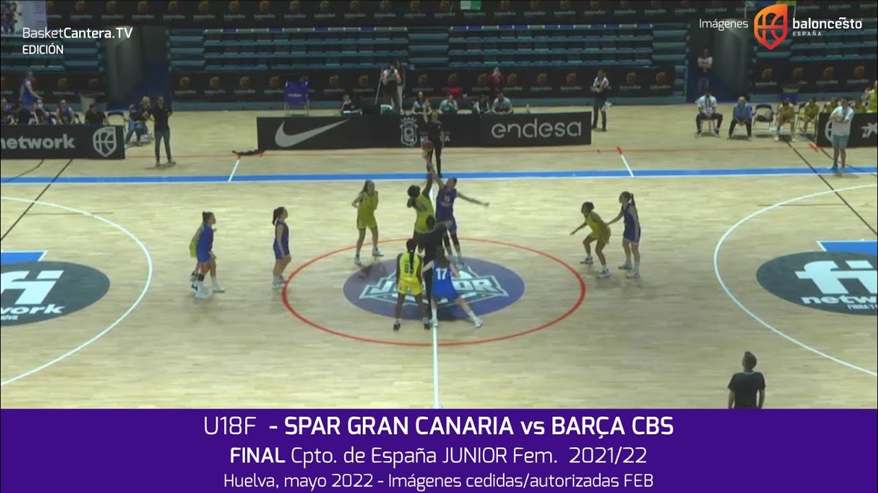 Final U18F - SPAR GRAN CANARIA vs BARÇA CBS.- Final Cpto. España Junior Fem. (Huelva 2022)