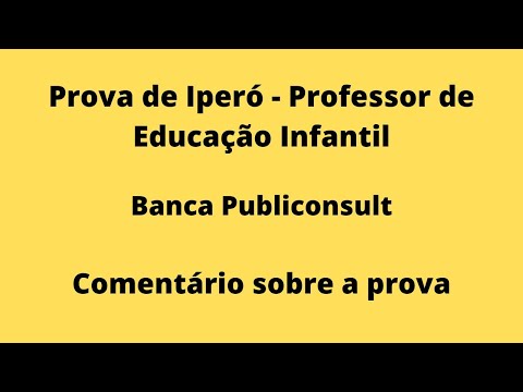 Prova de Iperó - Professor de Educação Infantil - Banca Publiconsult -  Comentários das questões.