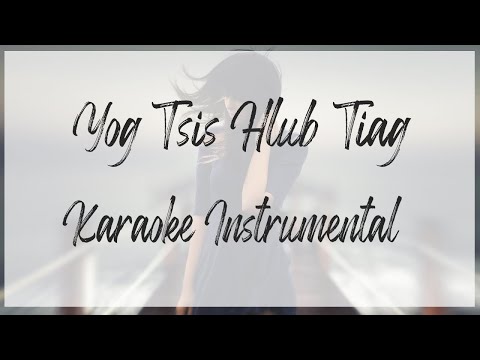 (Hmong Song) YOG TSIS HLUB TIAG (Karaoke) (Instrumental)