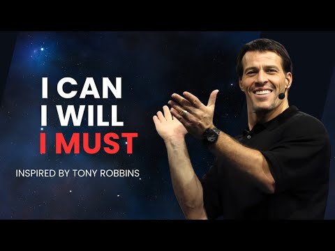 Tony Robbins: I Can, I Will, I Must 💪 | Life-Changing Motivation 2025