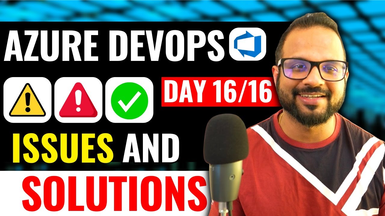 Day 16/16 Azure DevOps Troubleshooting & Solutions for Common Issues