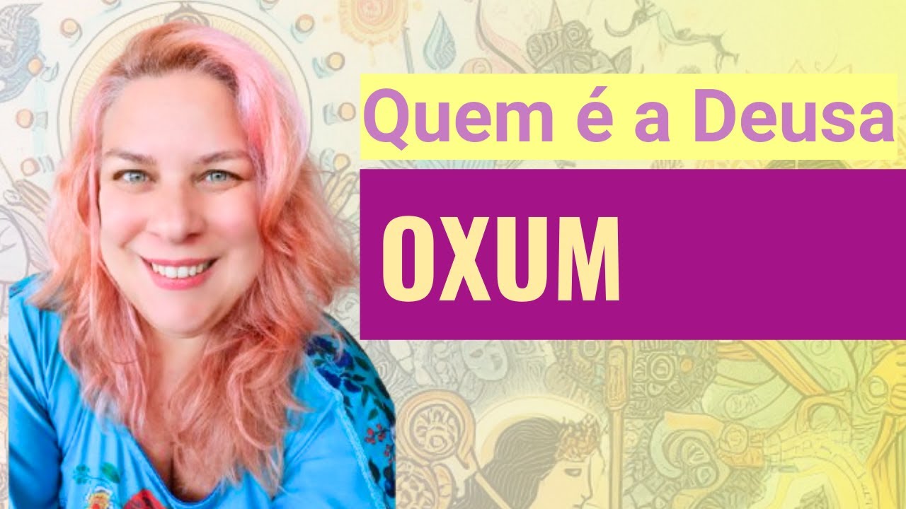 Quem é a ORIXÁ / DEUSA OXUM