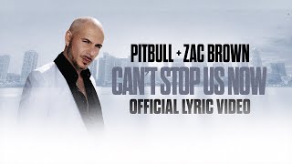Pitbull x Zac Brown - Can't Stop Us Now (Lyric Video)