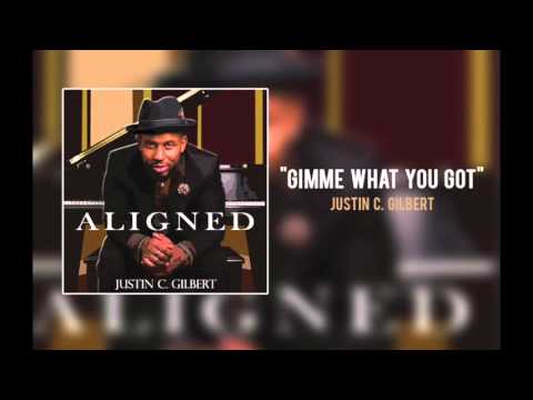 Justin C  Gilbert - "Gimme What You Got"