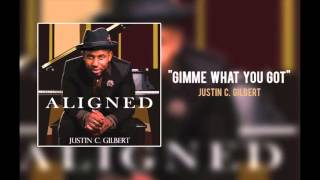 Justin C  Gilbert - "Gimme What You Got"