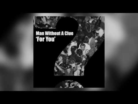Man Without A Clue - For You [Clueless]