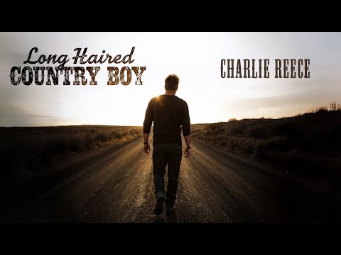 Charlie Reece - Long Haired Country Boy