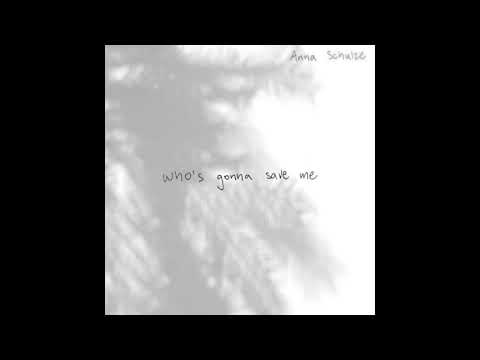Anna Schulze - Who's Gonna Save Me
