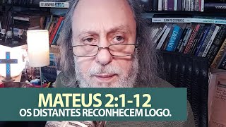 Os distantes reconhecem logo. - Mateus 2:1-12