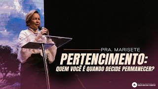 Mensagem com Pastora Marisete Almeida – Pertencimento: Quem Você É Quando Decide Permanecer
