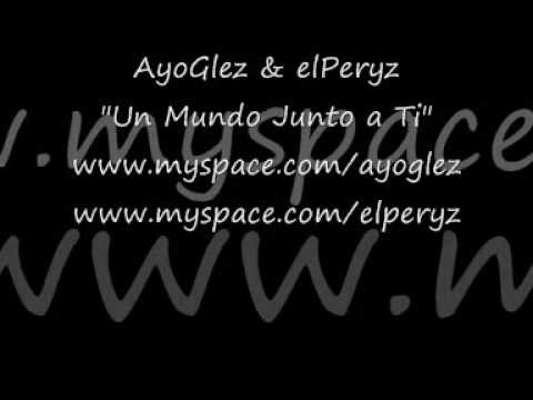 AyoGlez & elPeryz - Un Mundo Junto a Ti