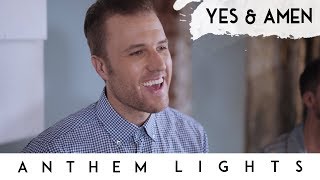 Yes &amp; Amen | Anthem Lights