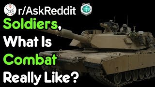 Soldiers, What Is Combat Really Like (Reddit Stories r/AskReddit)