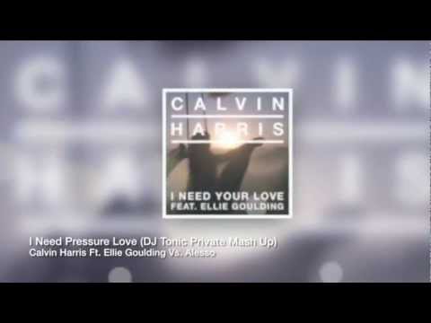 Calvin Harris Ft. Ellie Goulding Vs Alesso - I Need Pressure Love (DJ Tonic Private Mash Up) PREVIEW