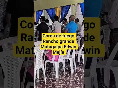 coros de fuego Edwin Mejía Nicaragua Rancho grande Matagalpa