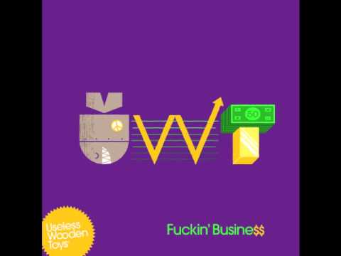 Useless Wooden Toys - Fuckin' Business (3 Is A Crowd Remix)
