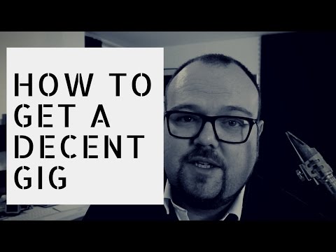 HOW TO GET A DECENT GIG