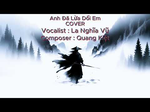 Anh Đã Lừa Dối Em Rồi ( COVER ) - La Nghĩa Vũ