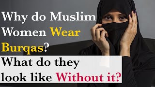 Why do Muslim Women Wear Burqas? What do they look like Without it?