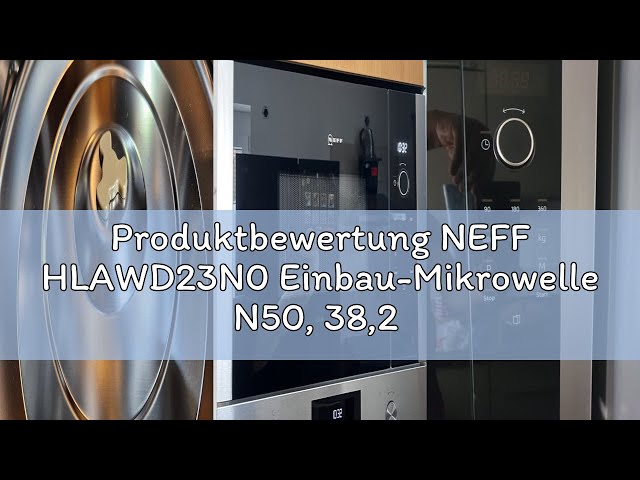 Vídeo relacionado con Neff N 50, HLAWD53K0, microondas empotrado, 59 x 38 cm, Easy Clean para una limpieza rápida, pantalla LED, botones de 1 toque, programas automáticos, iluminación interior LED, plato giratorio de 31,5