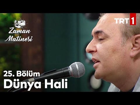 Dünya Hali - Aykut Kuşkaya - Zaman Matinesi 25. Bölüm