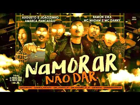 AUGUSTO E JOÃOZINHO, AMARCA PANCADÃO E RAMON ZIKA FEAT. MC MADAN E MC DANNY - NAMORAR NÃO DAR