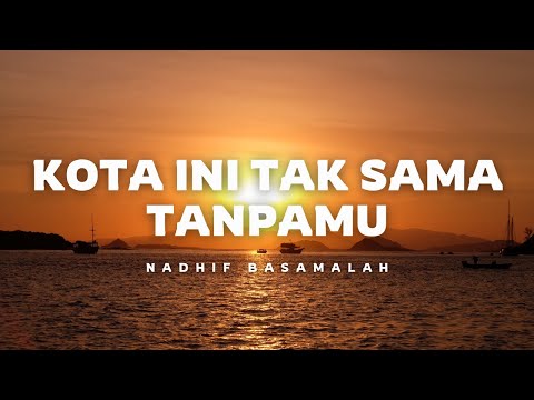 Nadhif Basamalah - Kota Ini Tak Sama Tanpamu (Lirik Lagu)
