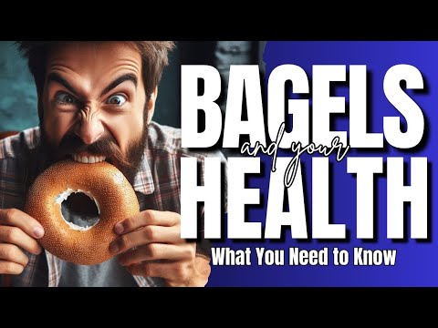 Bagels and Your Health :What You Need to Know