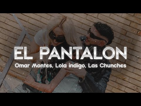 Omar Montes, Lola Indigo, Las Chunches - EL PANTALON 🔥 (Letra)