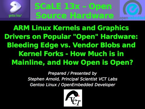 SCaLE 13x - ARM Linux Kernels and Graphics Drivers on Popular 'Open' Hardware