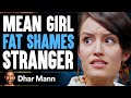 Mean Girl Fat Shames Stranger, Lives to Regret Her Decision | Dhar Mann