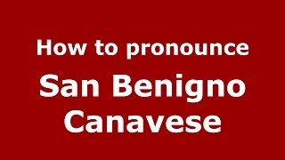 How to pronounce San Benigno Canavese