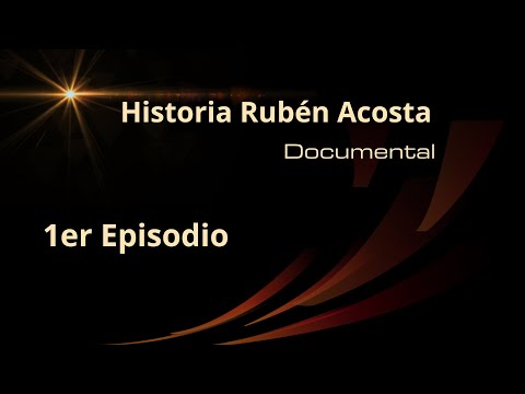 Historia Rubén Acosta Documental 1er Episodio