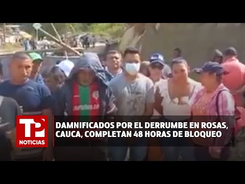 Damnificados por el derrumbe en Rosas, Cauca, completan 48 horas de bloqueo |14.04.2024| TP Noticias