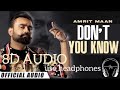 DON T YOU KNOW AMRIT MAAN 8D AUDIO SONG New Punjabi Song 2023 Amritmaan Punjabisong