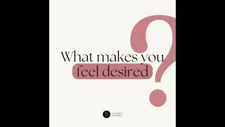 What makes you feel desired?